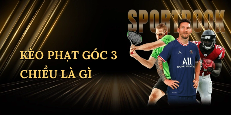 keo-phat-goc-3-chieu-la-gi-1