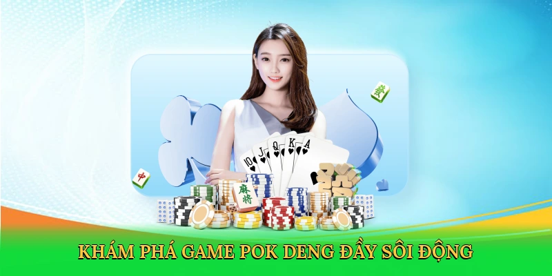 Khám phá game pok deng đầy sôi động