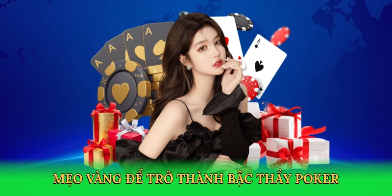 Mẹo vàng để trở thành bậc thầy poker