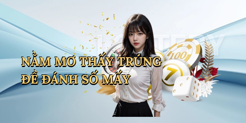 nằm mơ thấy trúng đề đánh số mấy