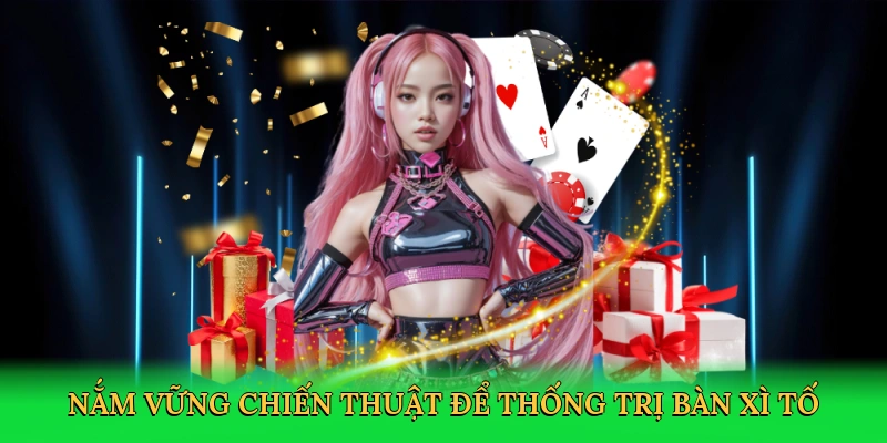 Nắm vững chiến thuật để thống trị bàn xì tố