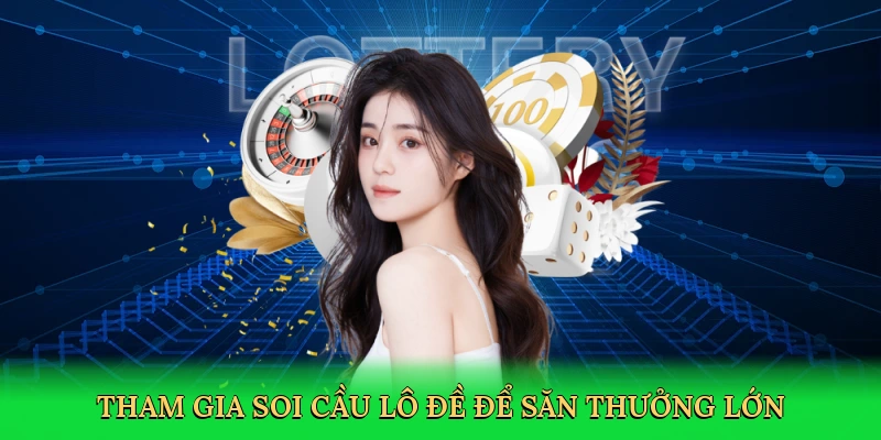 Tham gia soi cầu lô đề để săn thưởng lớn