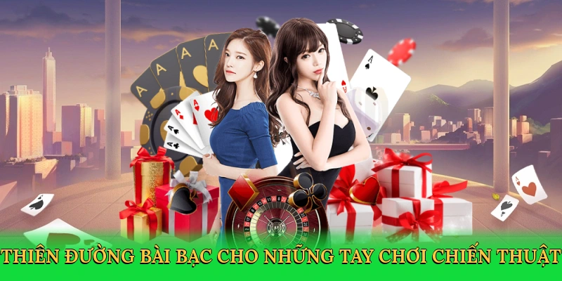 Thiên đường bài bạc cho những tay chơi chiến thuật