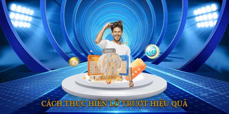 Cách thực hiện lô trượt hiệu quả