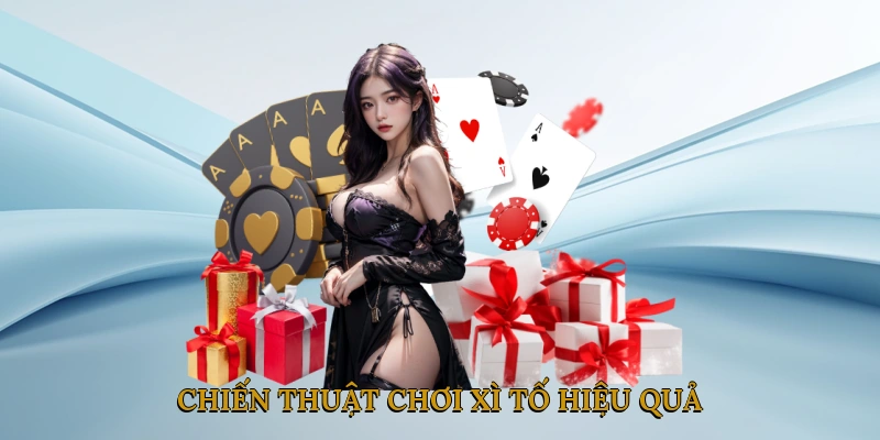 Chiến thuật chơi xì tố hiệu quả