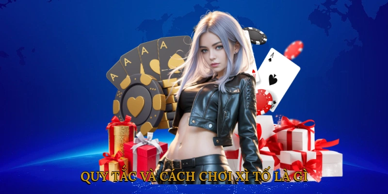 Quy tắc và cách chơi xì tố là gì