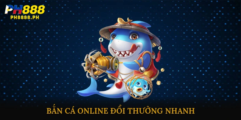 Bắn cá online đổi thưởng nhanh