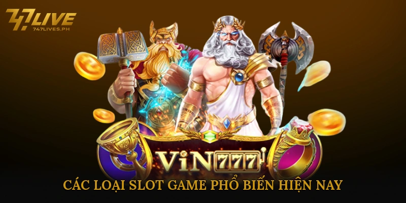 Các loại slot game phổ biến hiện nay