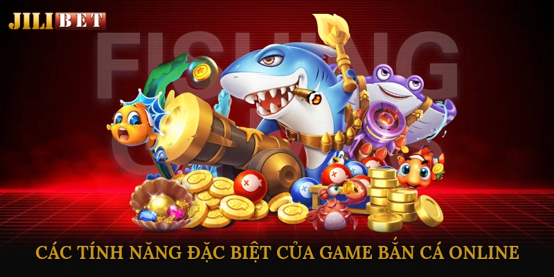 Các Tính Năng Đặc Biệt Của Game Bắn Cá Online