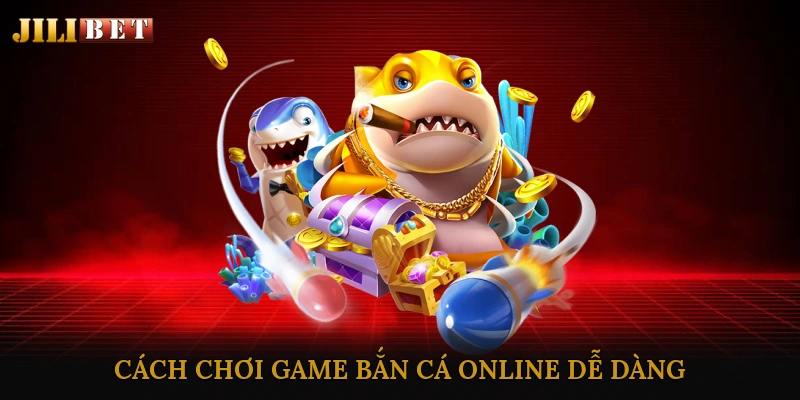 Cách Chơi Game Bắn Cá Online Dễ Dàng