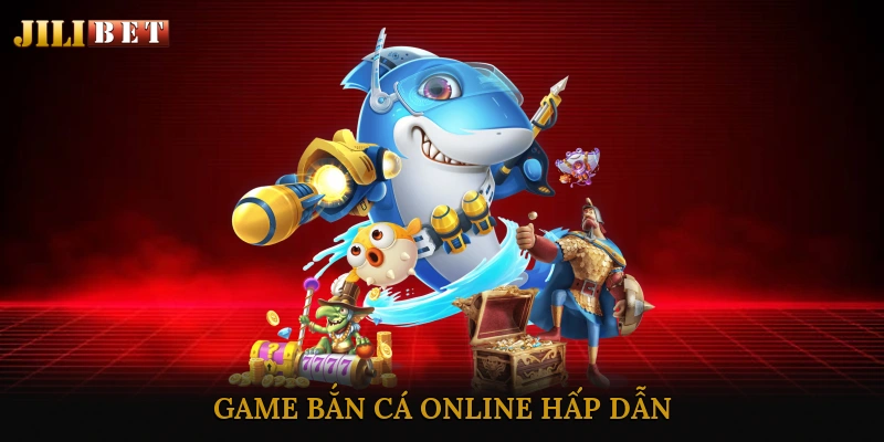 Game bắn cá online hấp dẫn