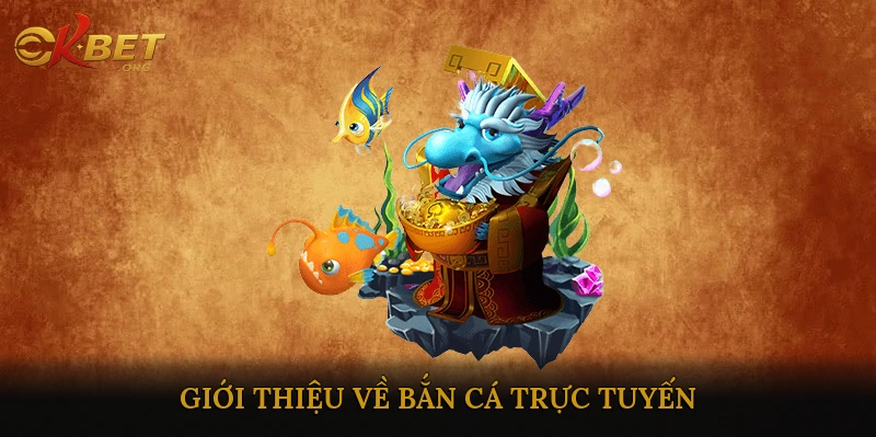 Giới thiệu về bắn cá trực tuyến