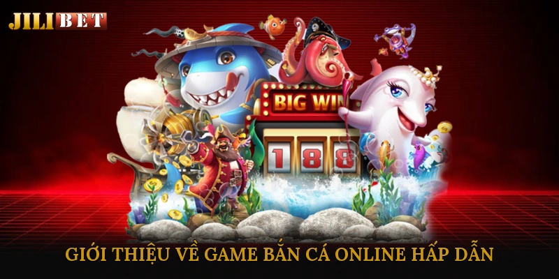 Giới Thiệu Về Game Bắn Cá Online Hấp Dẫn