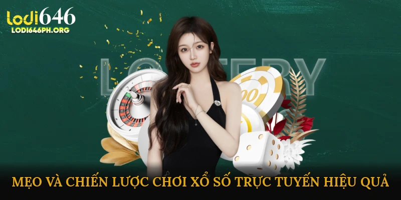 Mẹo và chiến lược chơi xổ số trực tuyến hiệu quả