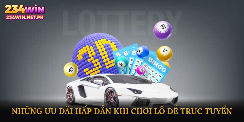 Những ưu đãi hấp dẫn khi chơi lô đề trực tuyến