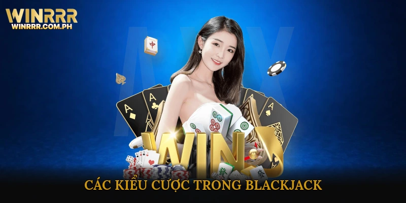 Các Kiểu Cược Trong Blackjack