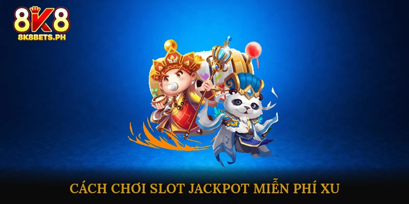 Cách Chơi Slot Jackpot Miễn Phí Xu