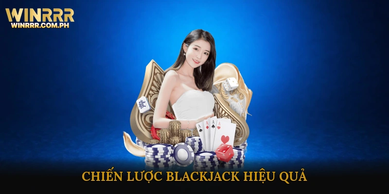 Chiến Lược Blackjack Hiệu Quả