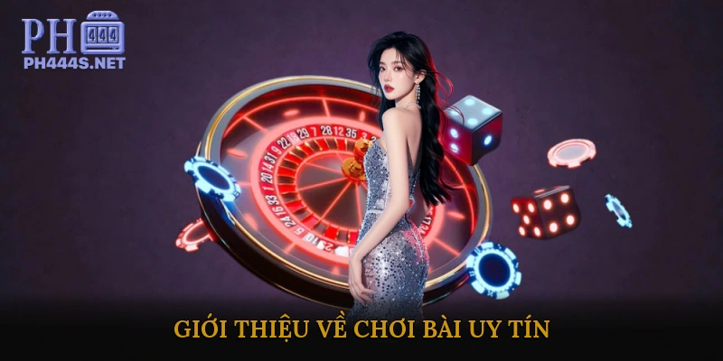 Giới thiệu về Chơi Bài Uy Tín
