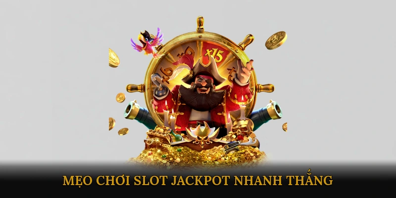 Mẹo Chơi Slot Jackpot Nhanh Thắng