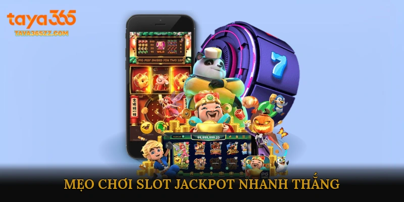 Mẹo Chơi Slot Jackpot Nhanh Thắng