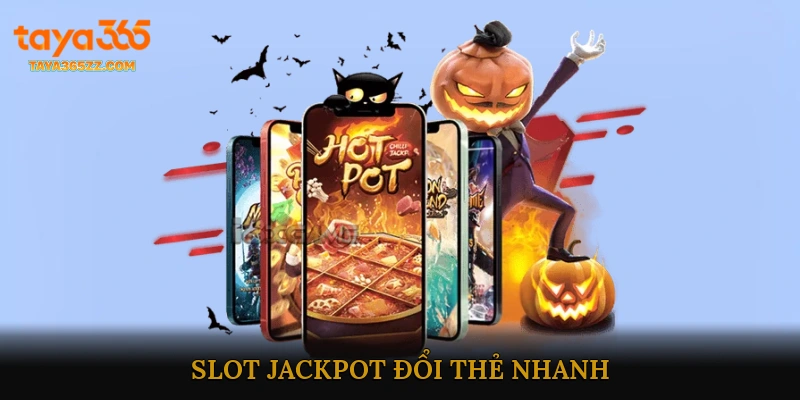 Slot jackpot đổi thẻ nhanh