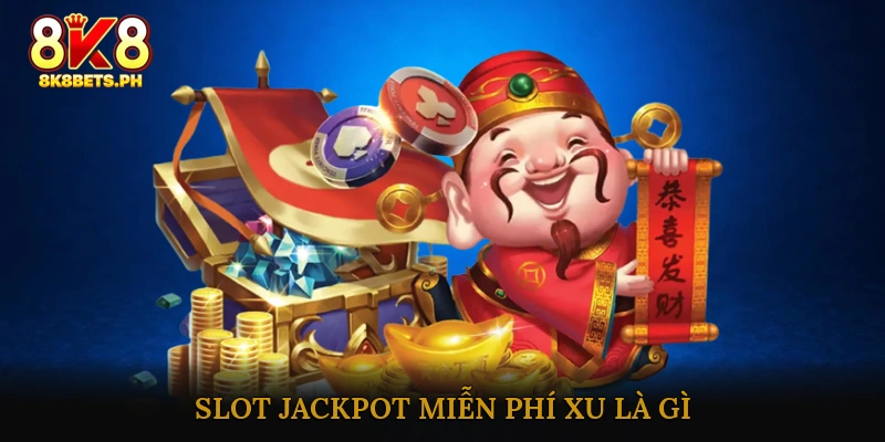 Slot Jackpot Miễn Phí Xu Là Gì?