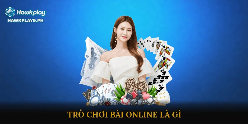 Trò chơi bài online là gì?