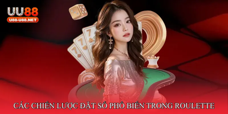 Các chiến lược đặt số phổ biến trong roulette