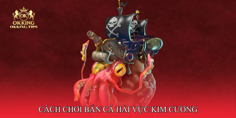 Cách chơi bắn cá hải vực kim cương