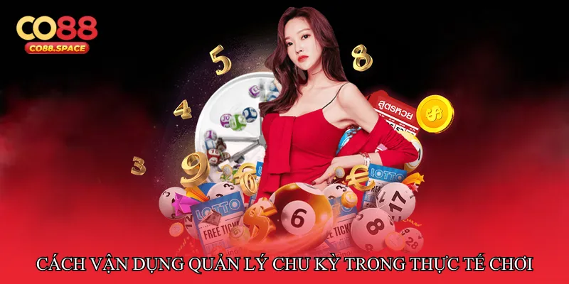 Cách vận dụng quản lý chu kỳ trong thực tế chơi Baccarat