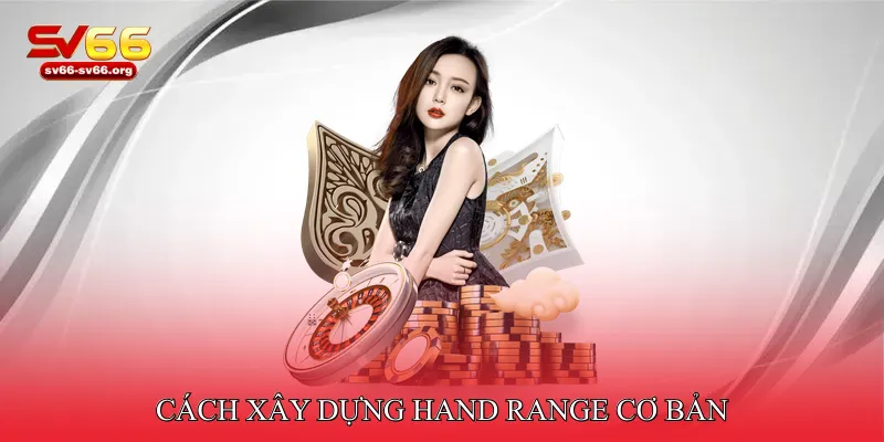 Cách xây dựng Hand Range cơ bản