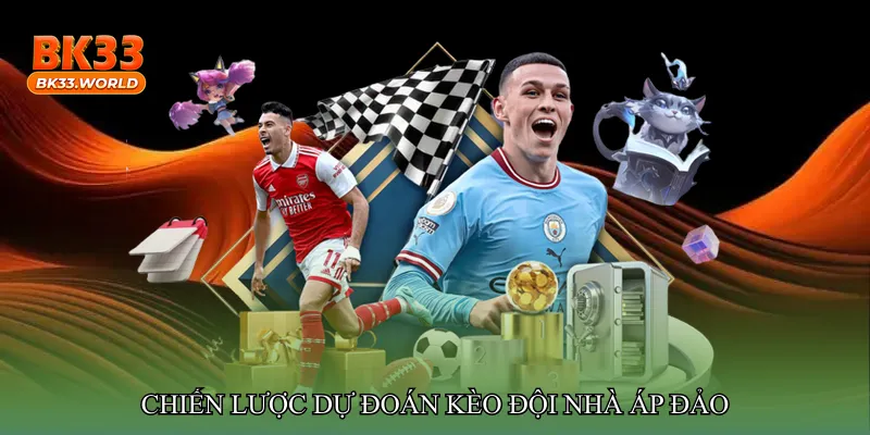 Chiến lược dự đoán Kèo đội nhà áp đảo
