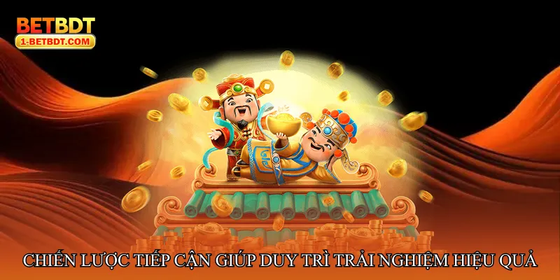 Chiến lược tiếp cận giúp duy trì trải nghiệm hiệu quả