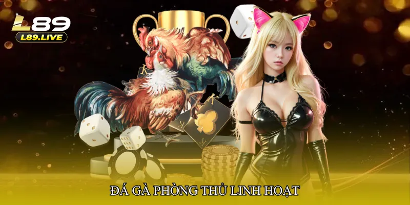 Đá gà phòng thủ linh hoạt