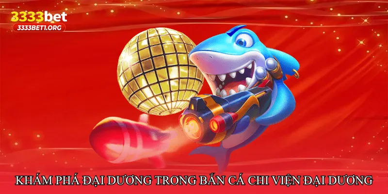 Khám phá đại dương trong Bắn cá chi viện đại dương