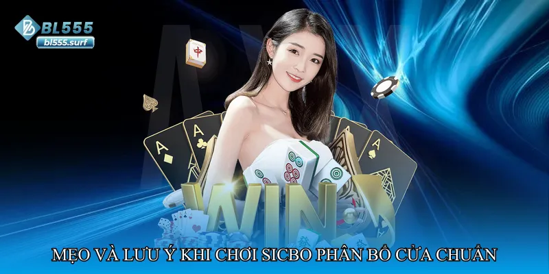 Mẹo và lưu ý khi chơi Sicbo phân bổ cửa chuẩn