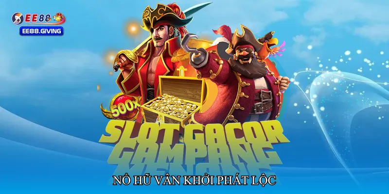 Nổ hũ vân khởi phát lộc