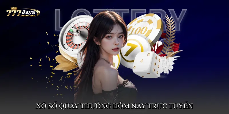 Xổ số quay thưởng hôm nay trực tuyến