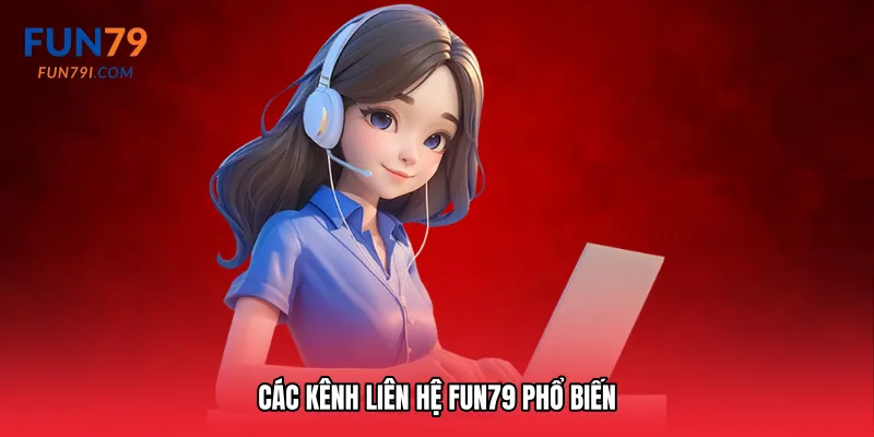 Các kênh Liên hệ Fun79 phổ biến