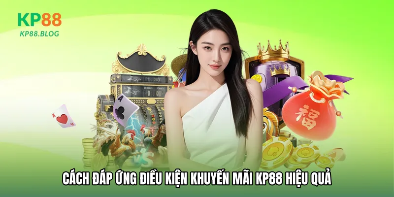 Cách đáp ứng Điều kiện khuyến mãi KP88 hiệu quả